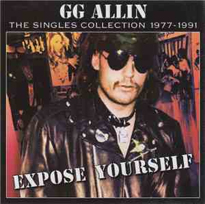 GG Allin - Expose Yourself - The Singles Collection 1977-1991