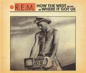 R.E.M. - How The West Was Won And Where It Got Us