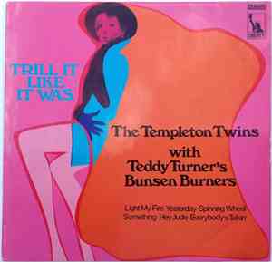 The Templeton Twins With Teddy Turner's Bunsen Burners - Trill It Like It W ...