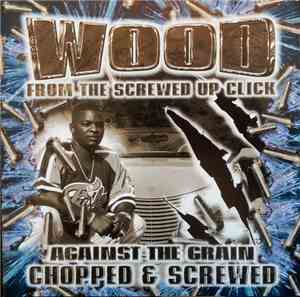 Wood - Against The Grain - Chopped & Screwed