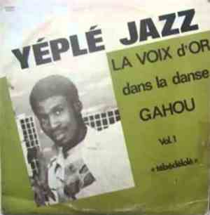 Yéplé Jazz - La Voix D'or Dans La Danse Gahou Vol.1 