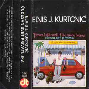 Elvis J. Kurtović - The Wonderful World Of The Private Business (Čudesan Sv ...
