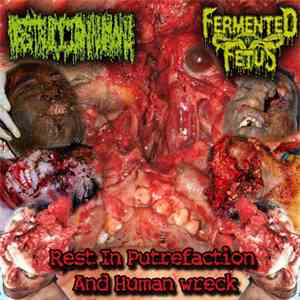 Fermented Fetus / Destrucción Humana - Rest In Putrefaction And Human Wreck
