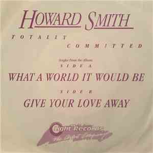 Howard Smith - What A World It Would Be/Give Your Love Away