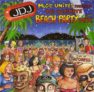 Jay Chappell - Music Unites Presents The Ultimate Beach Party Mix