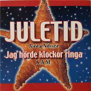 Jenny Nilsson / S.A.M.  - Juletid / Jag Hörde Klockor Ringa