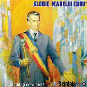 Various - „Glorie Marelui Erou” Să Nu Uitați Ce-a Fost!