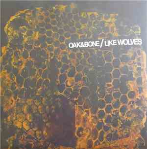 Like Wolves / Oak & Bone - Like Wolves / Oak & Bone