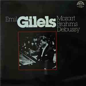 Mozart, Brahms, Debussy - Emil Gilels - Emil Gilels - Mozart Brahms Debussy