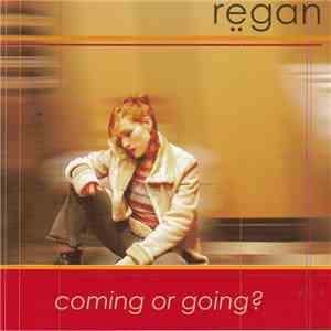 Regan - Coming Or Going?