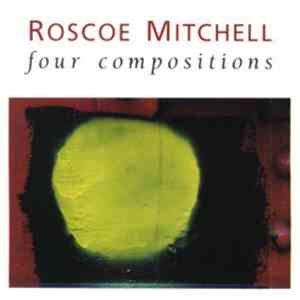 Roscoe Mitchell - Four Compositions