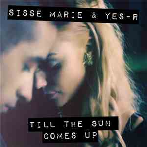 Sisse Marie & Yes-R - Till The Sun Comes Up