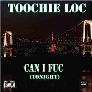 Toochie Loc - Can I Fuc