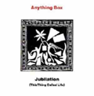 Anything Box - Jubilation (This Thing Called Life)