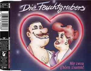 Die Feuchtgrubers - Mir Zwoa G'hörn Z'samm!