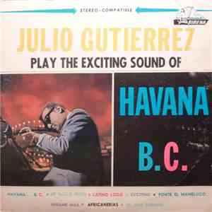Julio Gutierrez - Play The Exciting Sound Of Havana B.C.