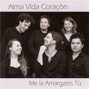 Me La Amargates Tú - Alma Vida Coraçón