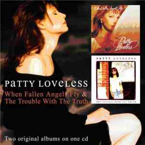 Patty Loveless - When Fallen Angels Fly & The Trouble With The Truth