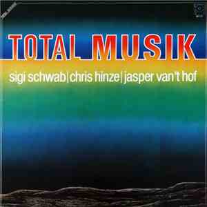 Sigi Schwab / Chris Hinze / Jasper Van't Hof - Total Musik