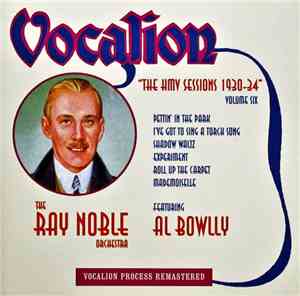 The Ray Noble Orchestra, Al Bowlly - The HMV Sessions 1930-34 Volume Six