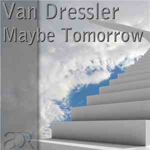 Van Dressler - Maybe Tomorrow