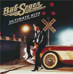 Bob Seger And The Silver Bullet Band - Ultimate Hits Rock And Roll Never Fo ...