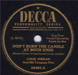 Louis Jordan And His Tympany Five - Don't Burn The Candle At Both Ends / We ...