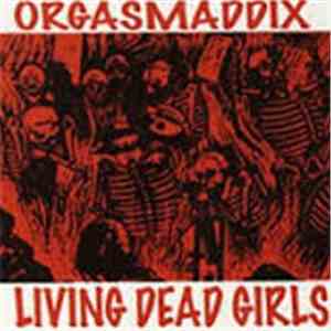 Orgasmaddix - Living Dead Girls