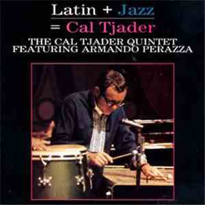 The Cal Tjader Quintet Featuring Armando Perazza - Latin + Jazz = Cal Tjade ...