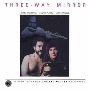 Airto Moreira • Flora Purim • Joe Farrell - Three-Way Mirror