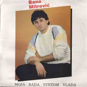 Bane Mitrović - Moja Rada Svetom Vlada
