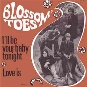 Blossom Toes - I'll Be Your Baby Tonight / Love Is