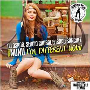 DJ Oskar, Sergio Caubal & Isaac Sánchez Featuring Nunu  - Im Different Now  ...