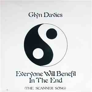 Glyn Davies - Everyone Will Benefit In The End (The Scanner Song)