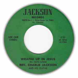 Reverend Charlie Jackson - Wrapped Up In Jesus / Lord You're So Good