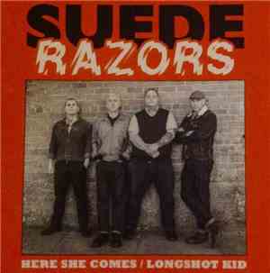 Suede Razors - Here She Comes / Longshot Kid