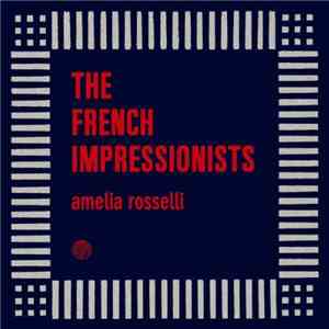 The French Impressionists - Amelia Rosselli