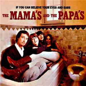 The Mama's And The Papa's - If You Can Believe Your Eyes And Ears