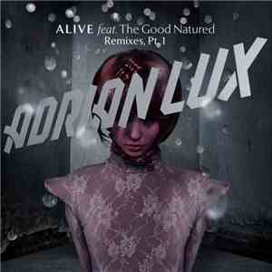 Adrian Lux Feat. The Good Natured - Alive (Remixes Pt. 1)
