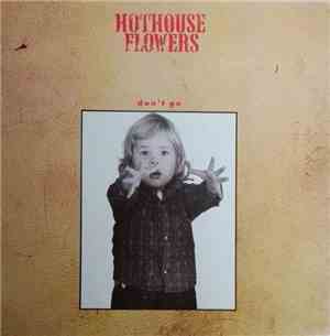 Hothouse Flowers - Don't Go