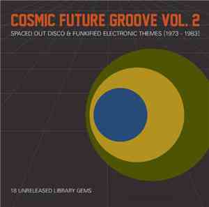 Various - Cosmic Future Groove Vol. 2 - Spaced Out Disco & Funkified Electronic Themes [1973-1983]
