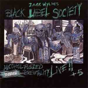 Zakk Wylde's Black Label Society - Alcohol Fueled Brewtality - Live !! + 5