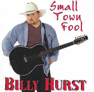 Billy Hurst - Small Town Fool