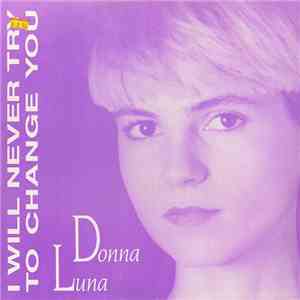 Donna Luna - I Will Never Try To Change You