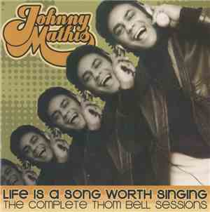 Johnny Mathis - Life Is A Song Worth Singing: The Complete Thom Bell Sessio ...