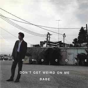 Lloyd Cole - Don't Get Weird On Me Babe