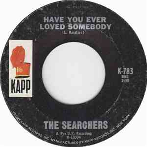 The Searchers - Have You Ever Loved Somebody