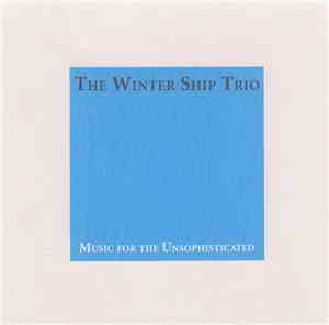 The Winter Ship Trio - Music for the Unsophisticated