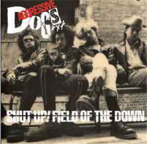 Aggressive Dogs - Shut Up! Field of the Down