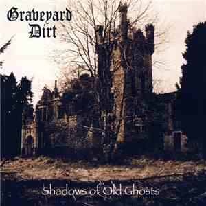 Graveyard Dirt - Shadows Of Old Ghosts